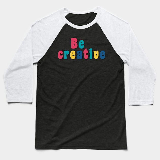 Be creative Baseball T-Shirt by Ingridpd